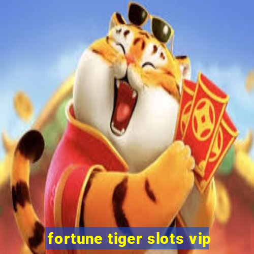 fortune tiger slots vip